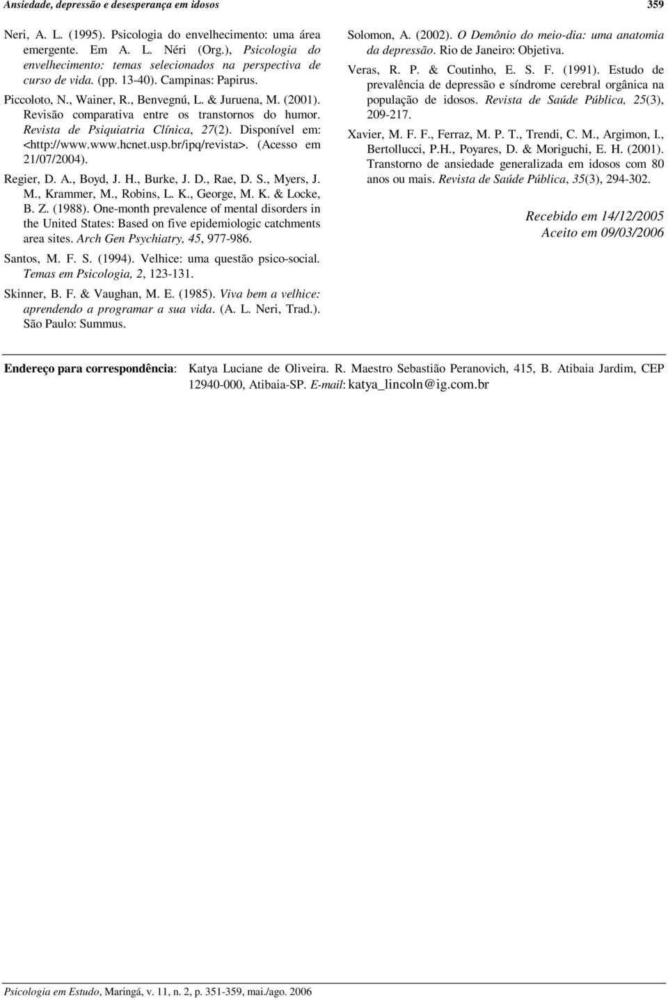 Revisão comparativa entre os transtornos do humor. Revista de Psiquiatria Clínica, 7(). Disponível em: <http://www.www.hcnet.usp.br/ipq/revista>. (Acesso em 1/7/4). Regier, D. A., Boyd, J. H.