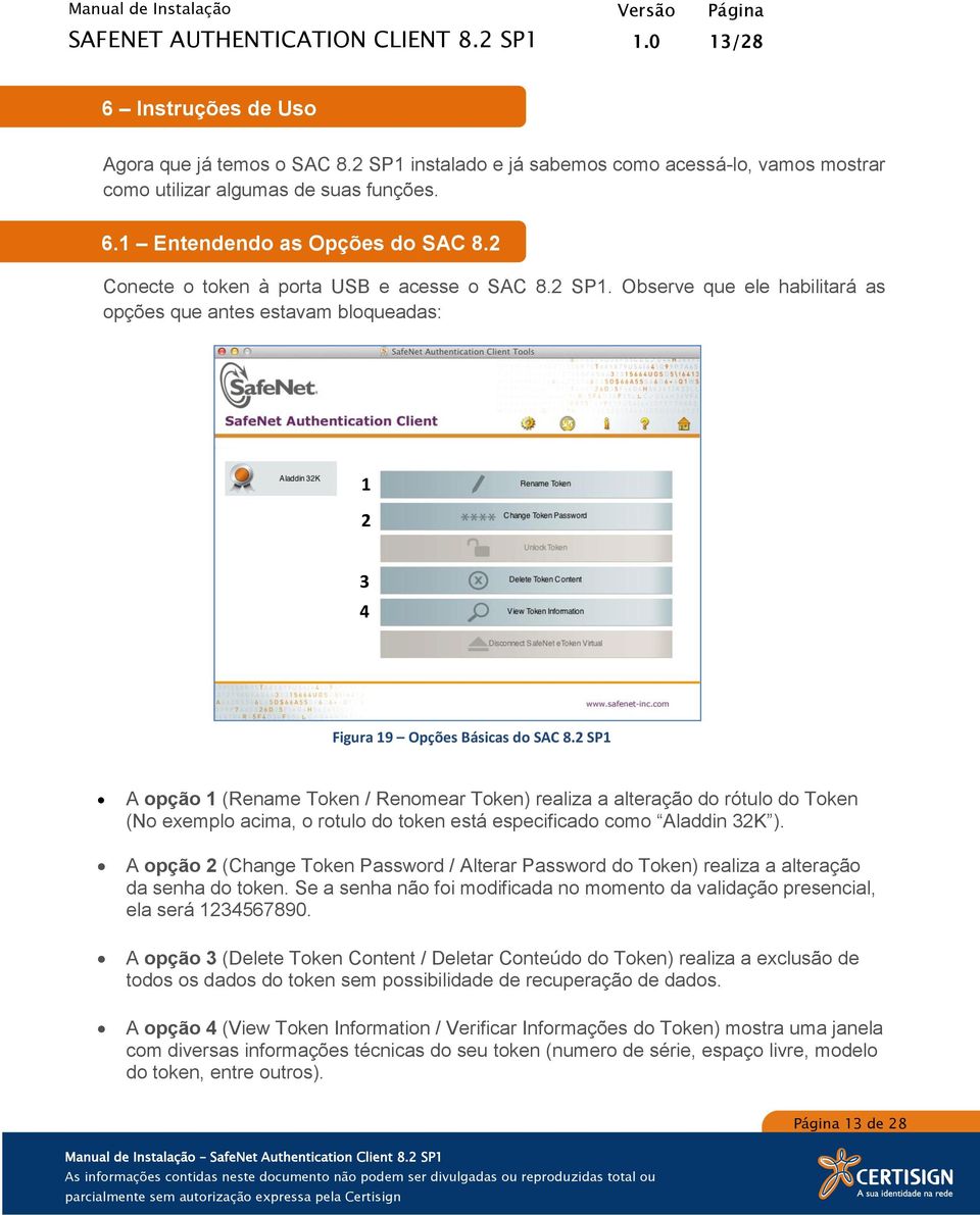 2 SP1 A opção 1 (Rename Token / Renomear Token) realiza a alteração do rótulo do Token (No exemplo acima, o rotulo do token está especificado como Aladdin 32K ).