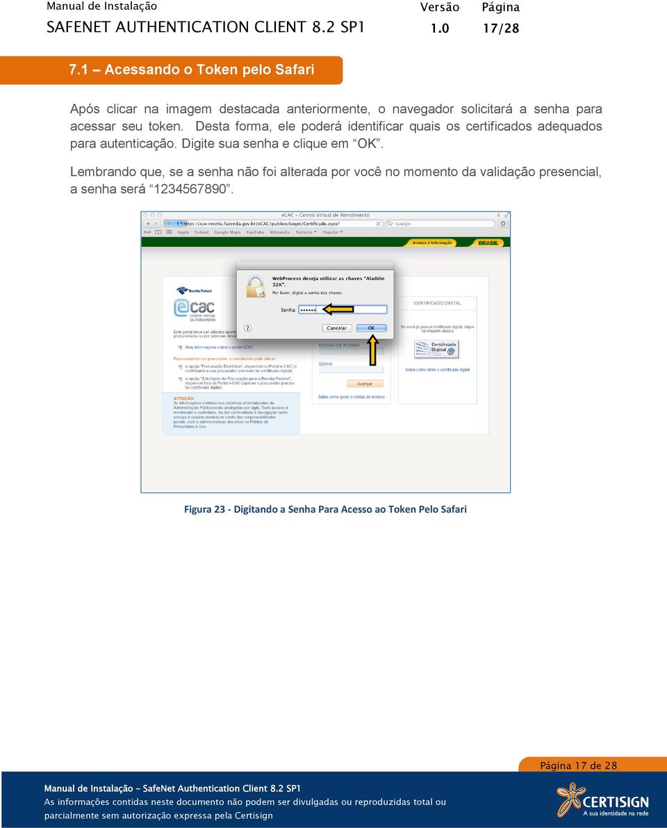 Desta forma, ele poderá identificar quais os certificados adequados para autenticação.