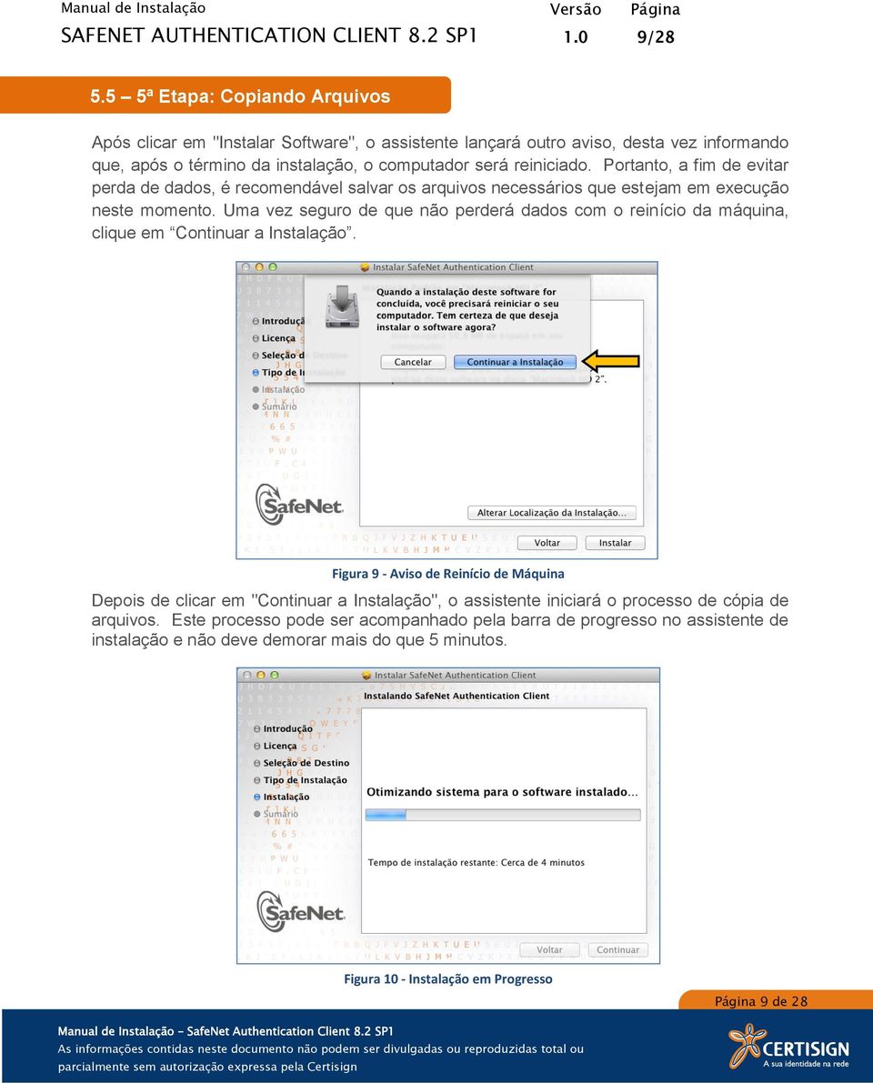 Portanto, a fim de evitar perda de dados, é recomendável salvar os arquivos necessários que estejam em execução neste momento.