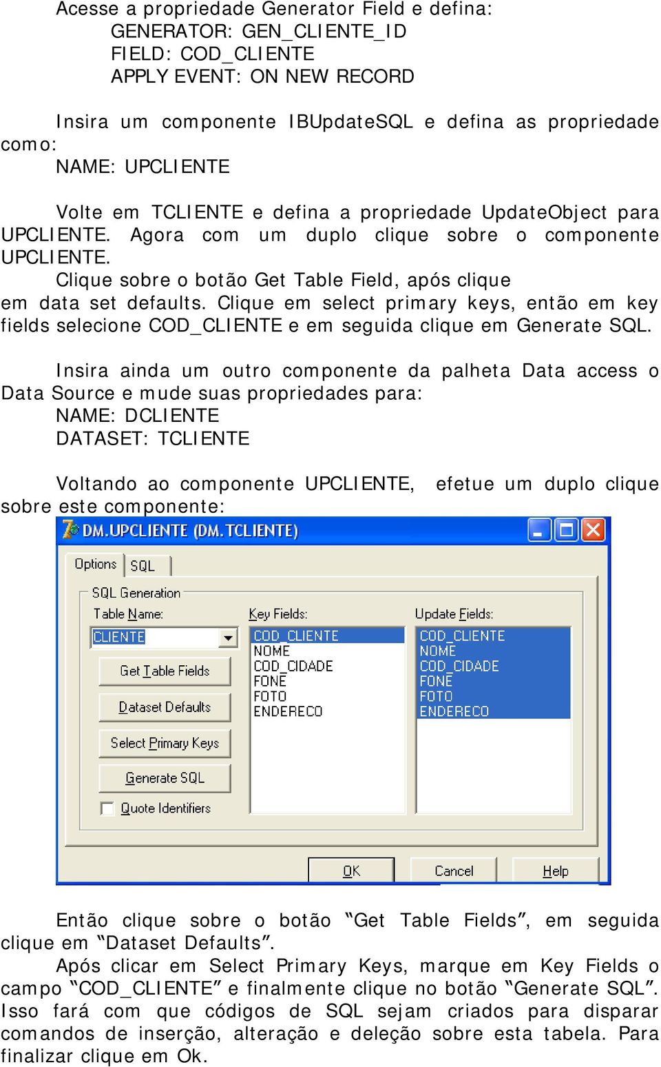 Clique em select primary keys, então em key fields selecione COD_CLIENTE e em seguida clique em Generate SQL.