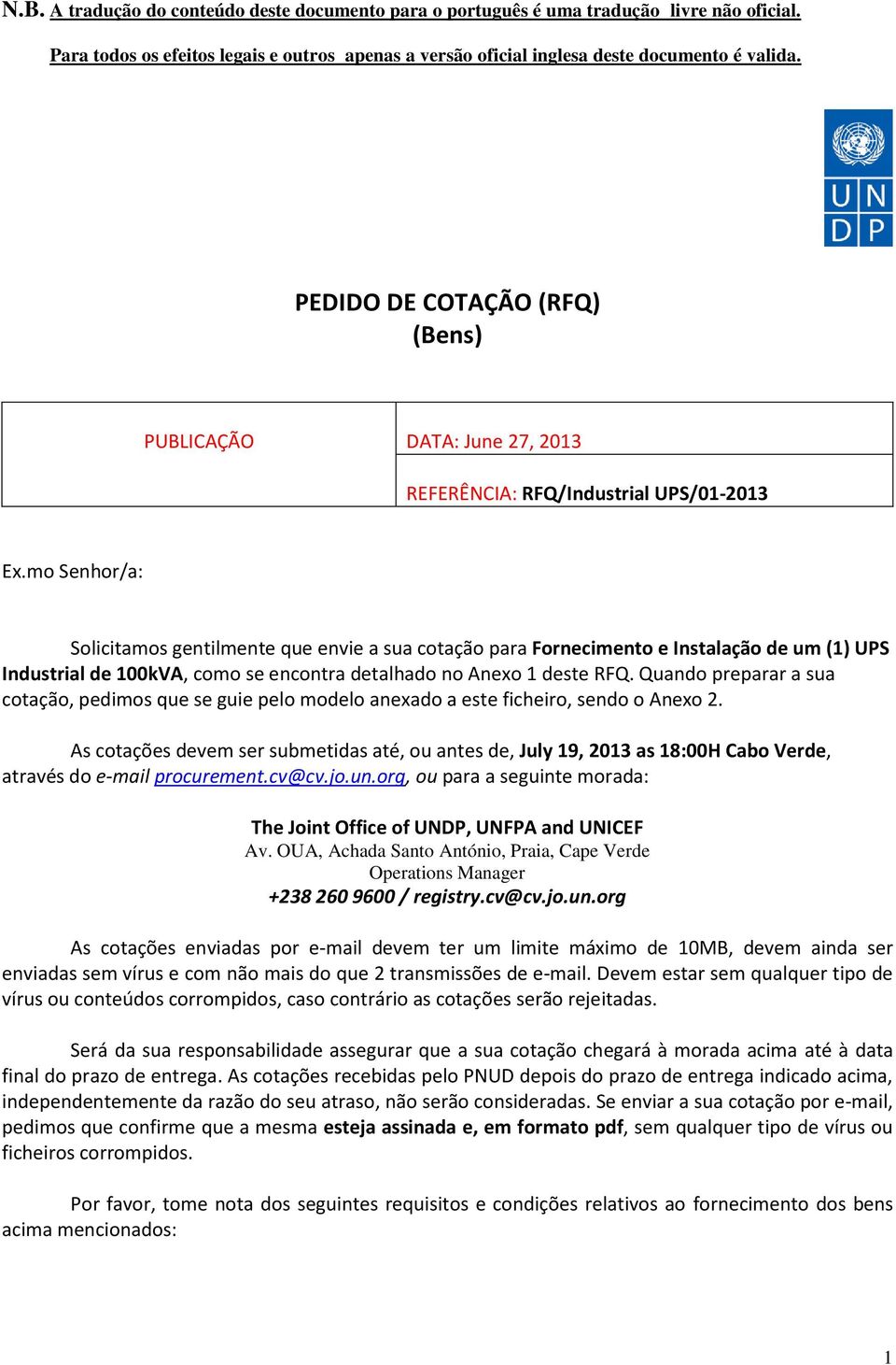 Quando preparar a sua cotação, pedimos que se guie pelo modelo anexado a este ficheiro, sendo o Anexo 2.