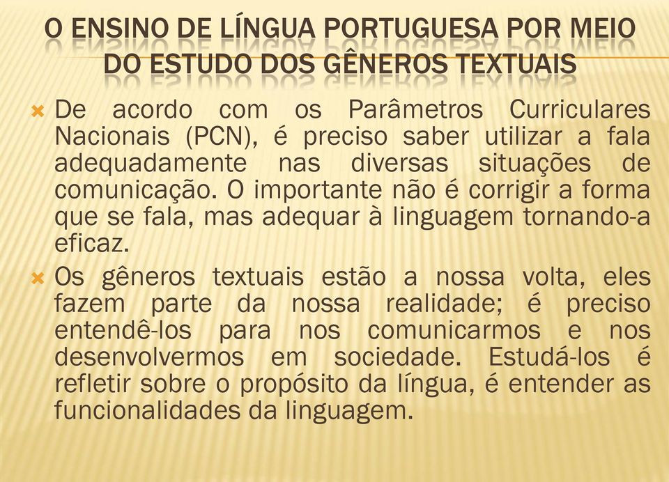 O importante não é corrigir a forma que se fala, mas adequar à linguagem tornando-a eficaz.