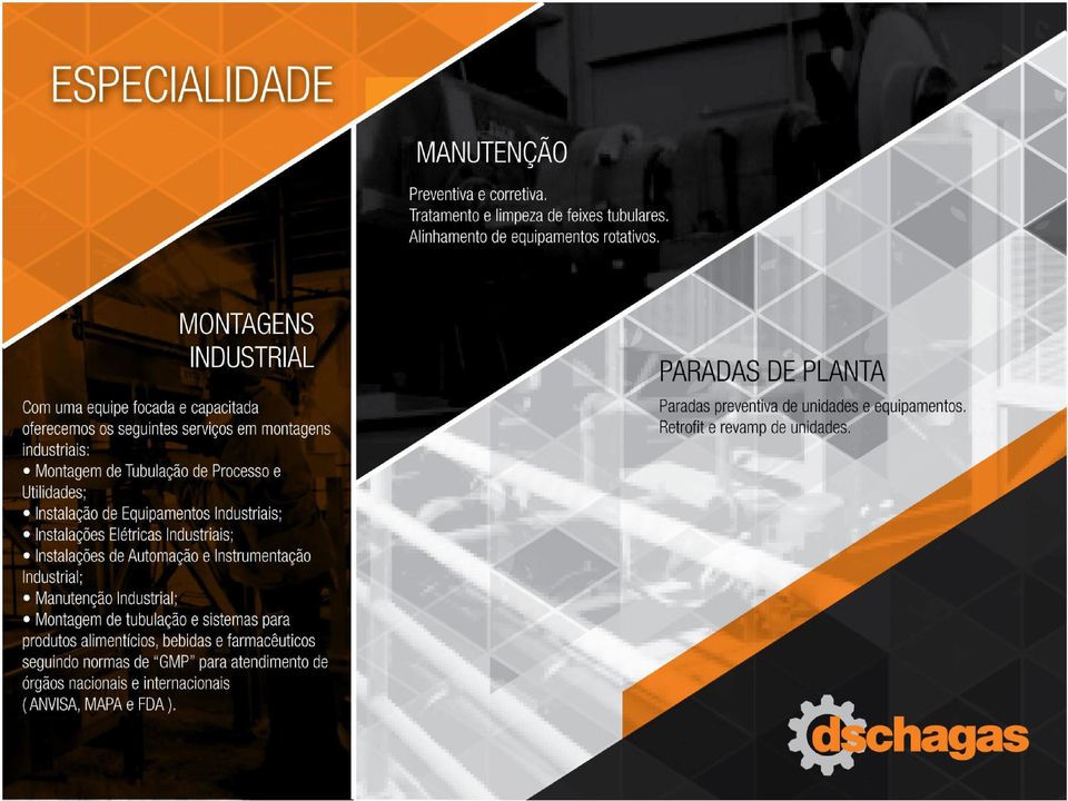 Industriais; Instalações Eiétrícas Industriais; Instalações de Automação e Instrumentação Industrial; Manutenção Industrial: Montagem de tubulação e sistemas para produtos