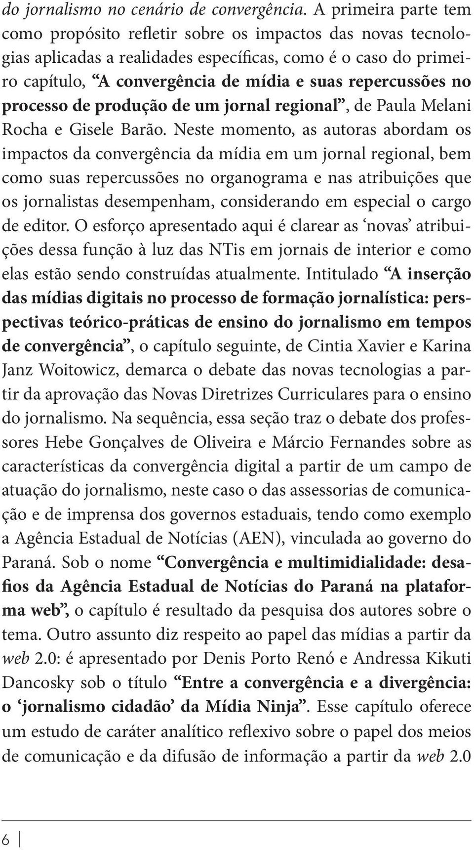 repercussões no processo de produção de um jornal regional, de Paula Melani Rocha e Gisele Barão.