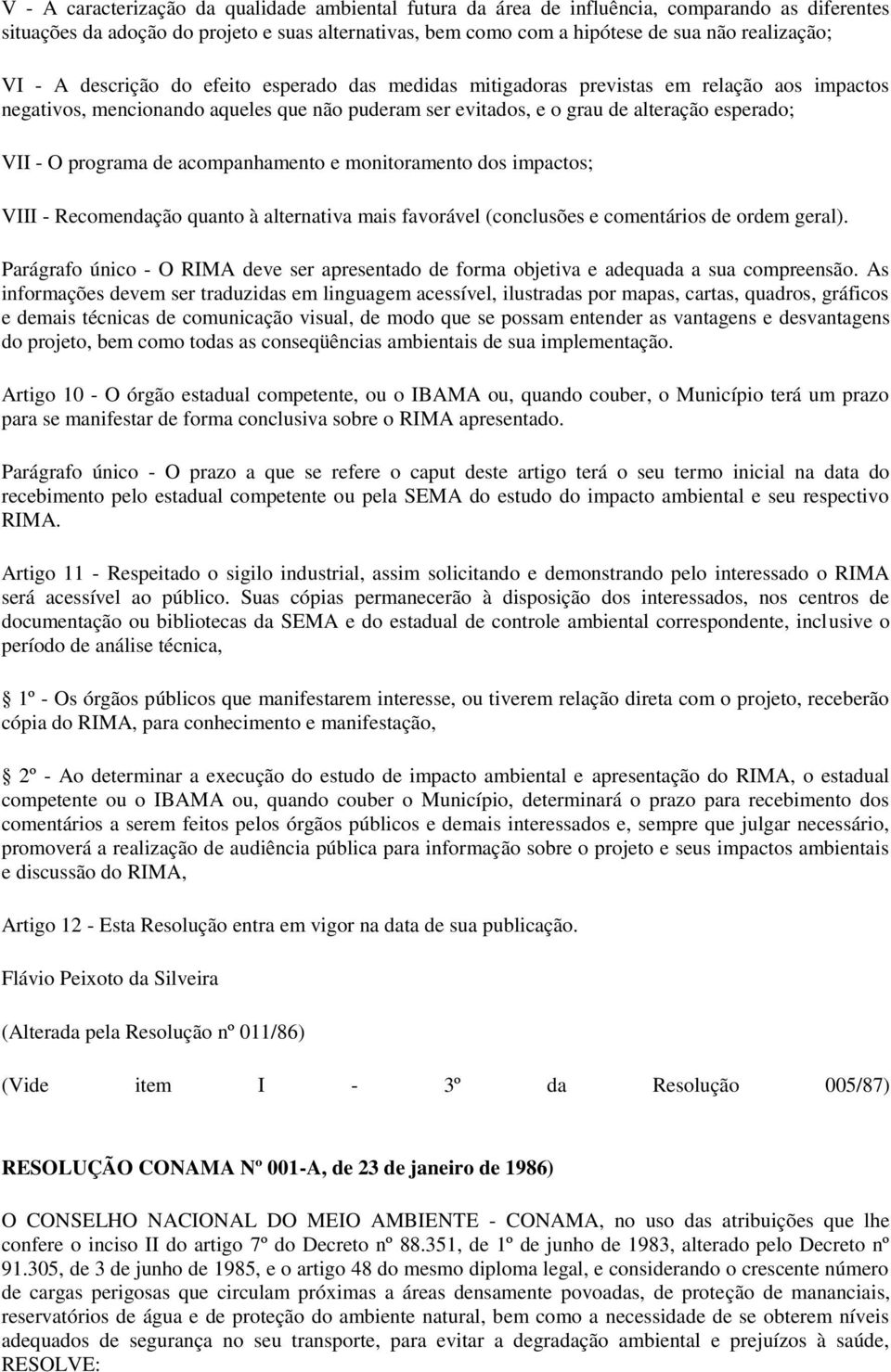 programa de acompanhamento e monitoramento dos impactos; VIII - Recomendação quanto à alternativa mais favorável (conclusões e comentários de ordem geral).