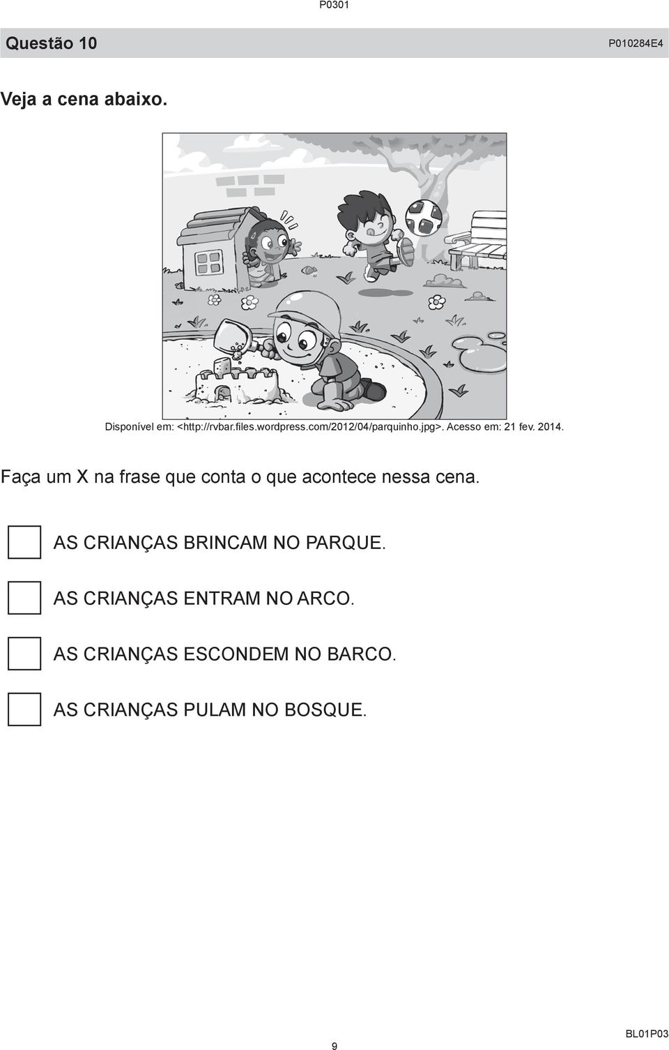 Faça um X na frase que conta o que acontece nessa cena.