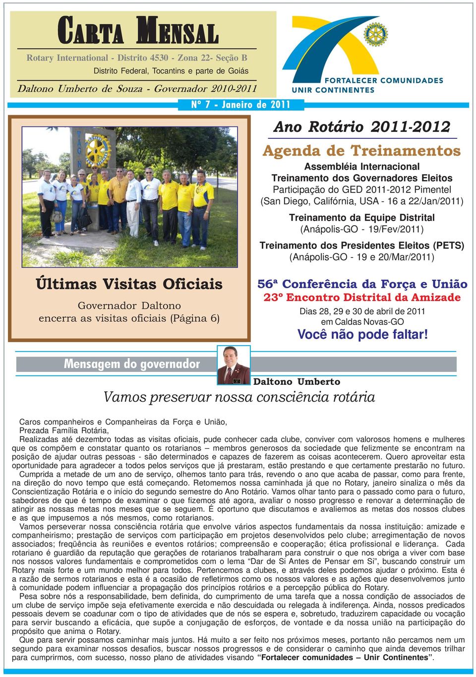 Equipe Distrital (Anápolis-GO - 19/Fev/2011) Treinamento dos Presidentes Eleitos (PETS) (Anápolis-GO - 19 e 20/Mar/2011) Últimas Visitas Oficiais Governador Daltono encerra as visitas oficiais