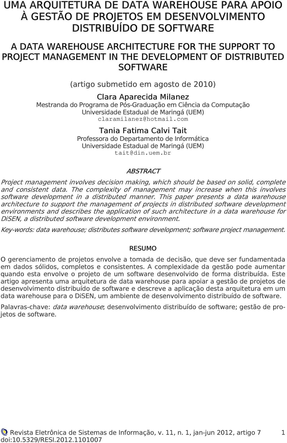 claramilanez@hotmail.com Tania Fatima Calvi Tait Professora do Departamento de Informática Universidade Estadual de Maringá (UEM) tait@din.uem.