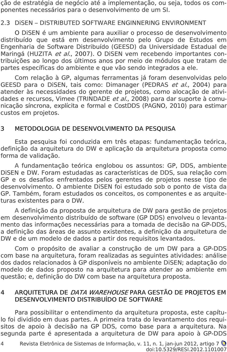 Software Distribuído (GEESD) da Universidade Estadual de Maringá (HUZITA et al., 2007).