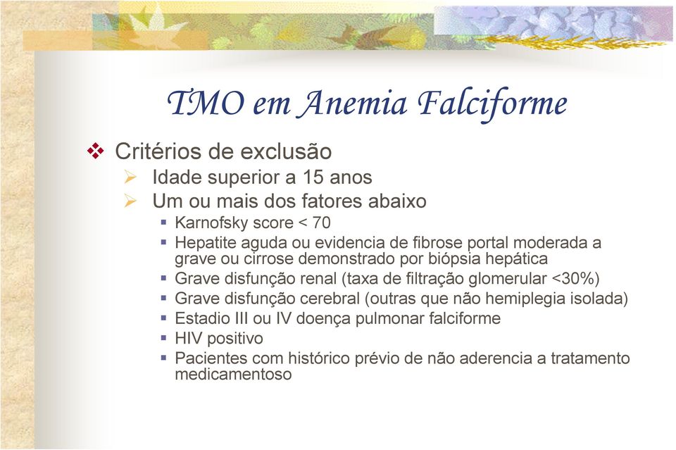 disfunção renal (taxa de filtração glomerular <30%) Grave disfunção cerebral (outras que não hemiplegia isolada) Estadio