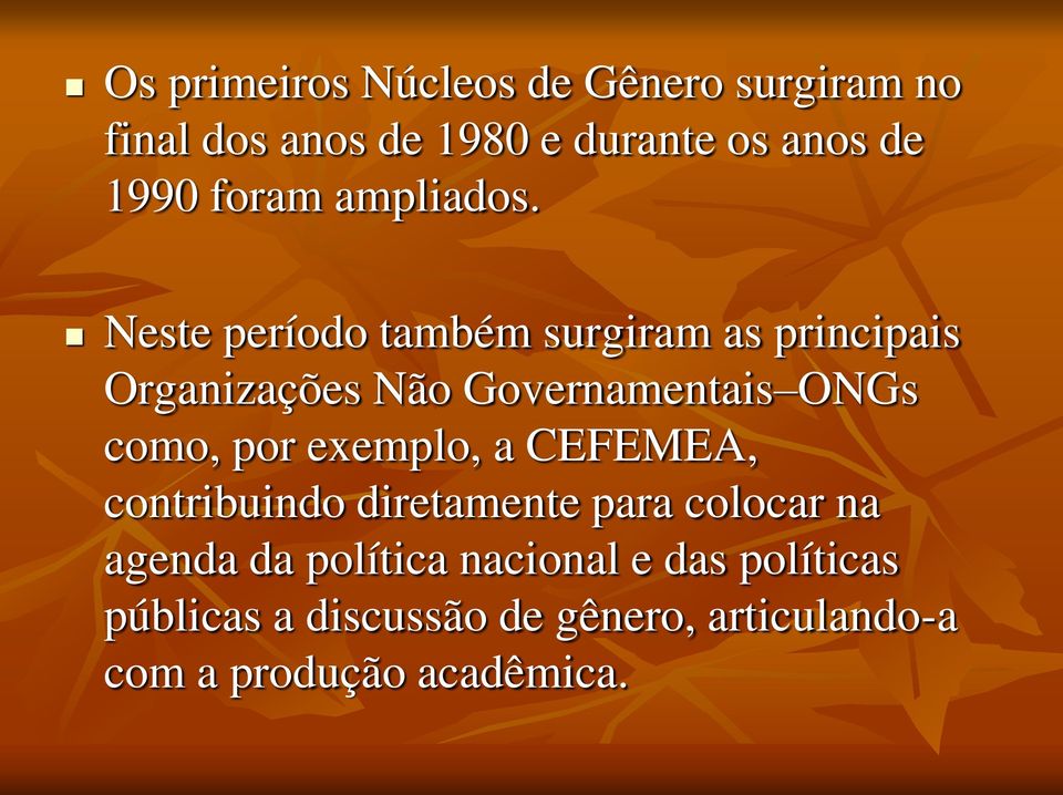 Neste período também surgiram as principais Organizações Não Governamentais ONGs como, por