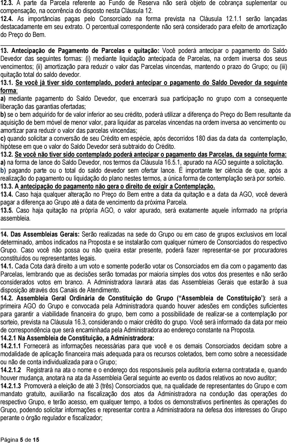 O percentual correspondente não será considerado para efeito de amortização do Preço do Bem. 13.