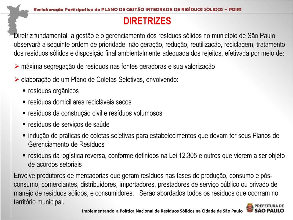 Plano de Coletas Seletivas, envolvendo: resíduos orgânicos resíduos domiciliares recicláveis secos resíduos da construção civil e resíduos volumosos resíduos de serviços de saúde indução de práticas