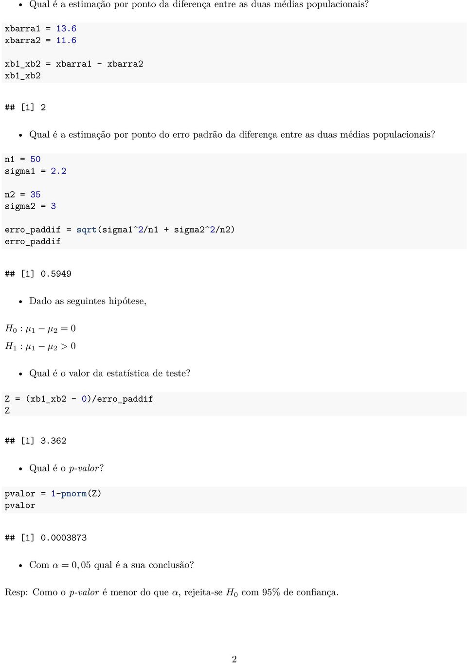 2 n2 = 35 sigma2 = 3 erro_paddif = sqrt(sigma^2/n + sigma2^2/n2) erro_paddif ## [] 0.