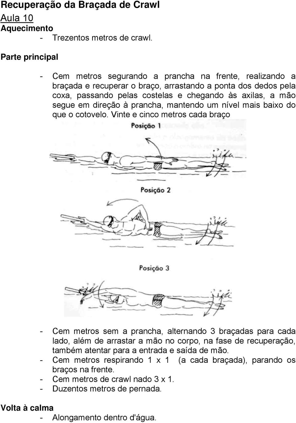 mão segue em direção à prancha, mantendo um nível mais baixo do que o cotovelo.