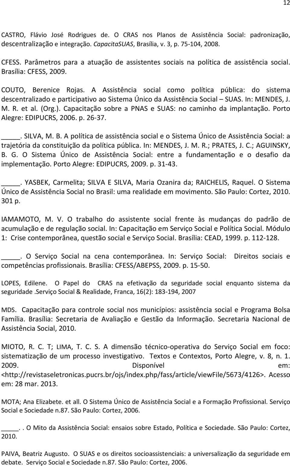 A Assistência social como política pública: do sistema descentralizado e participativo ao Sistema Único da Assistência Social SUAS. In: MENDES, J. M. R. et al. (Org.).