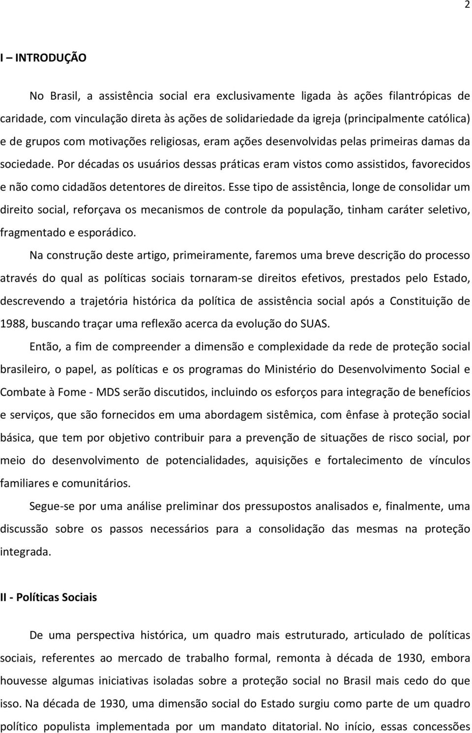 Por décadas os usuários dessas práticas eram vistos como assistidos, favorecidos e não como cidadãos detentores de direitos.