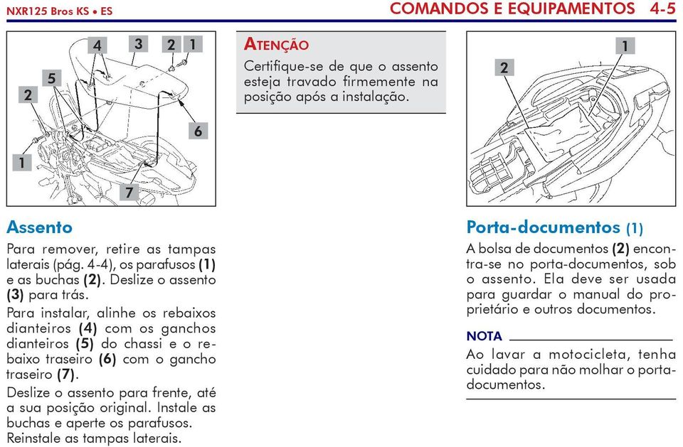 Para instalar, alinhe os rebaixos dianteiros (4) com os ganchos dianteiros (5) do chassi e o rebaixo traseiro (6) com o gancho traseiro (7). Deslize o assento para frente, até a sua posição original.