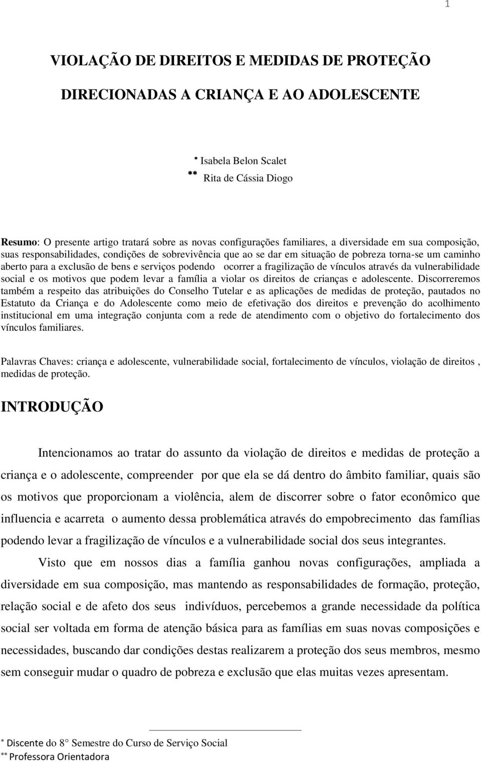 podendo ocorrer a fragilização de vínculos através da vulnerabilidade social e os motivos que podem levar a família a violar os direitos de crianças e adolescente.