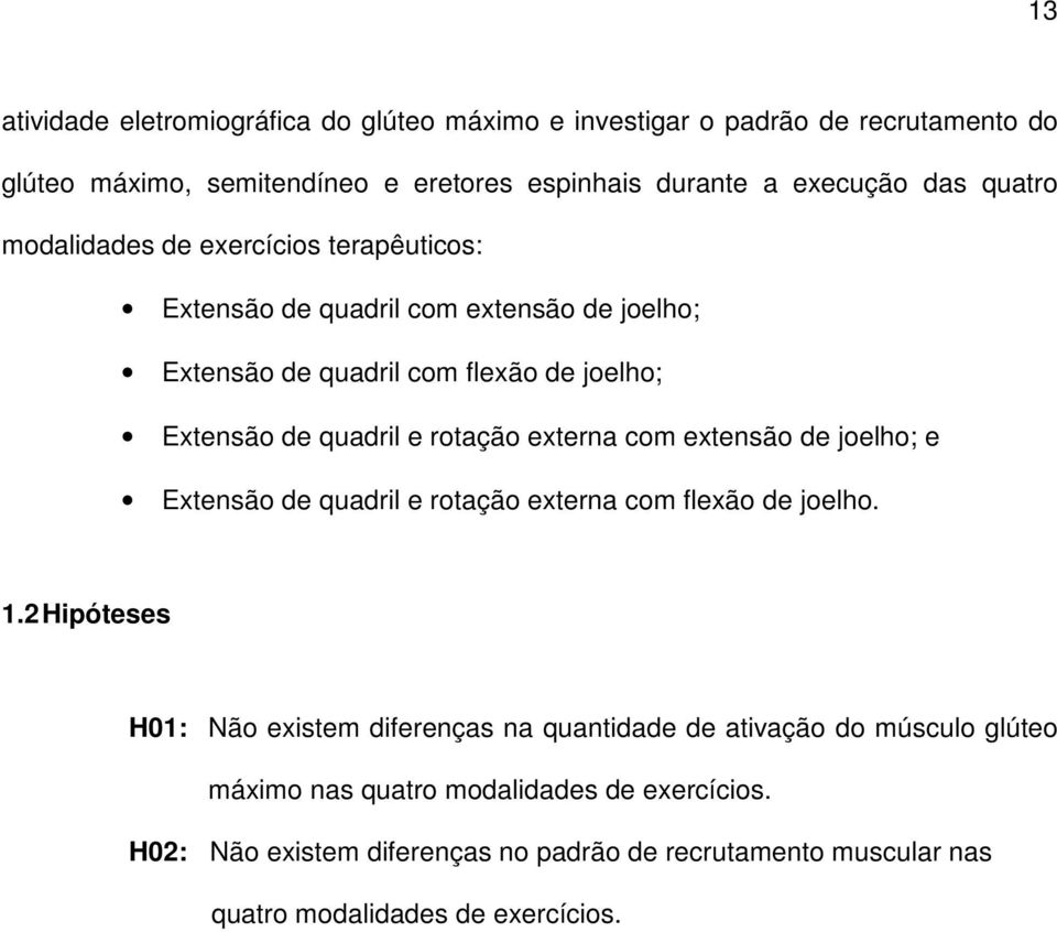 rotação externa com extensão de joelho; e Extensão de quadril e rotação externa com flexão de joelho. 1.