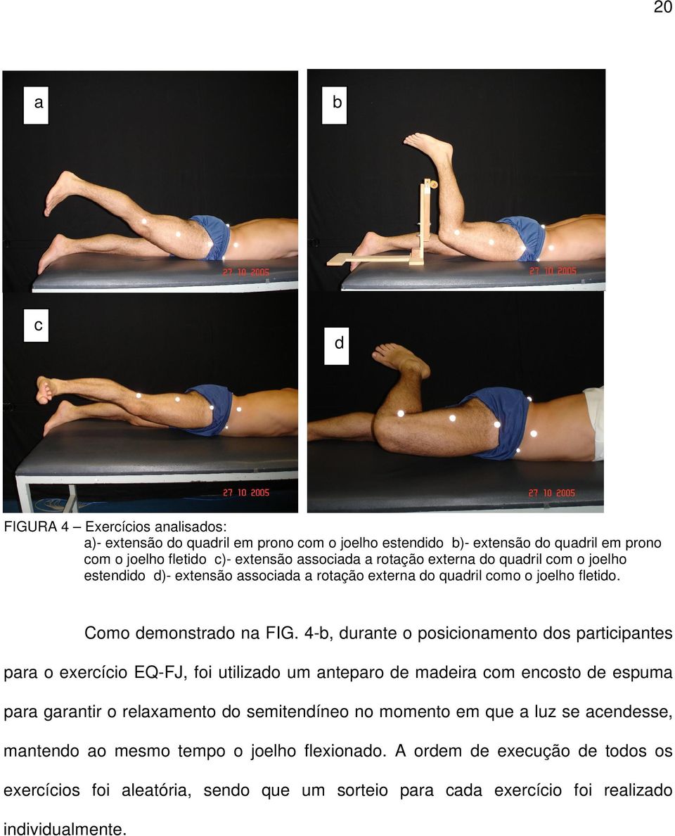 4-b, durante o posicionamento dos participantes para o exercício EQ-FJ, foi utilizado um anteparo de madeira com encosto de espuma para garantir o relaxamento do semitendíneo no