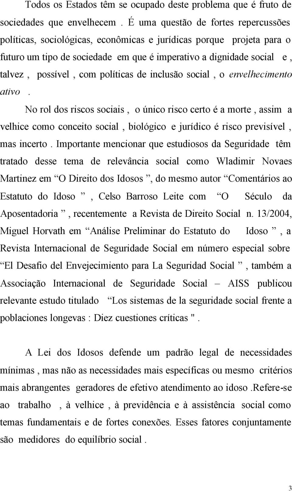 políticas de inclusão social, o envelhecimento ativo.