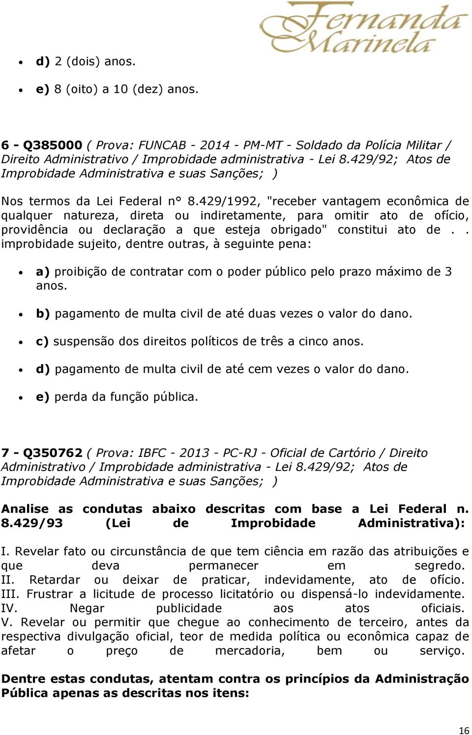 429/1992, "receber vantagem econômica de qualquer natureza, direta ou indiretamente, para omitir ato de ofício, providência ou declaração a que esteja obrigado" constitui ato de.