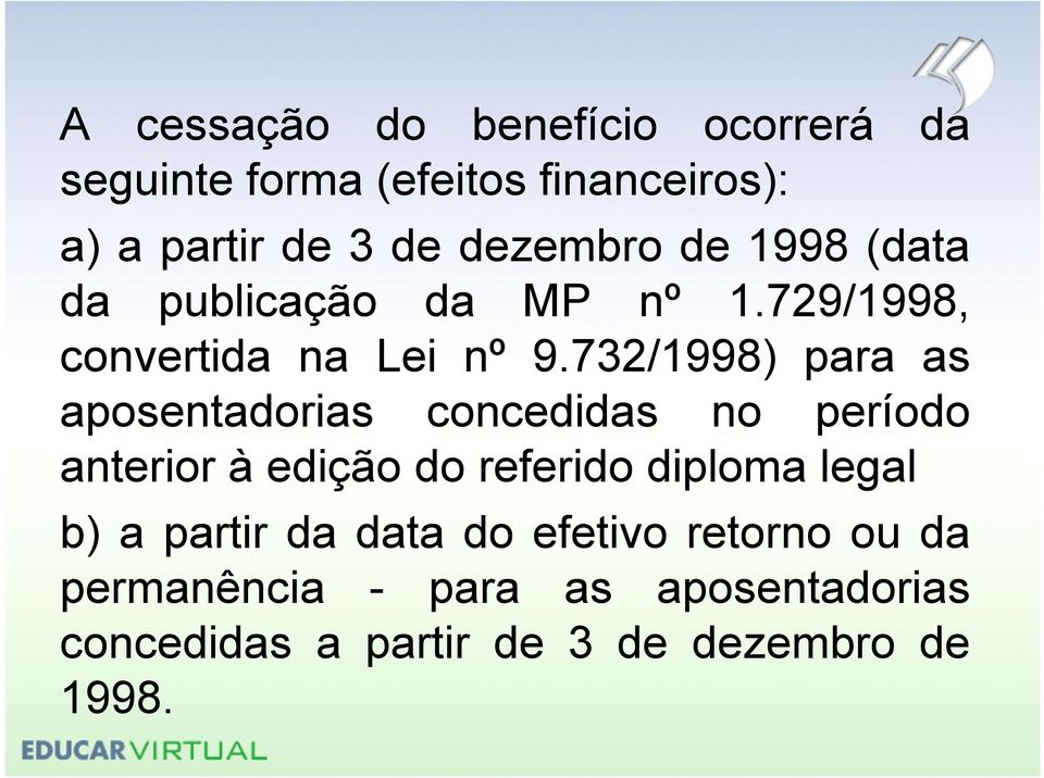 732/1998) para as aposentadorias concedidas no período anterior à edição do referido diploma legal