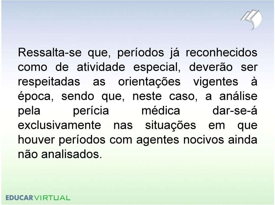 neste caso, a análise pela perícia médica dar-se-á exclusivamente nas