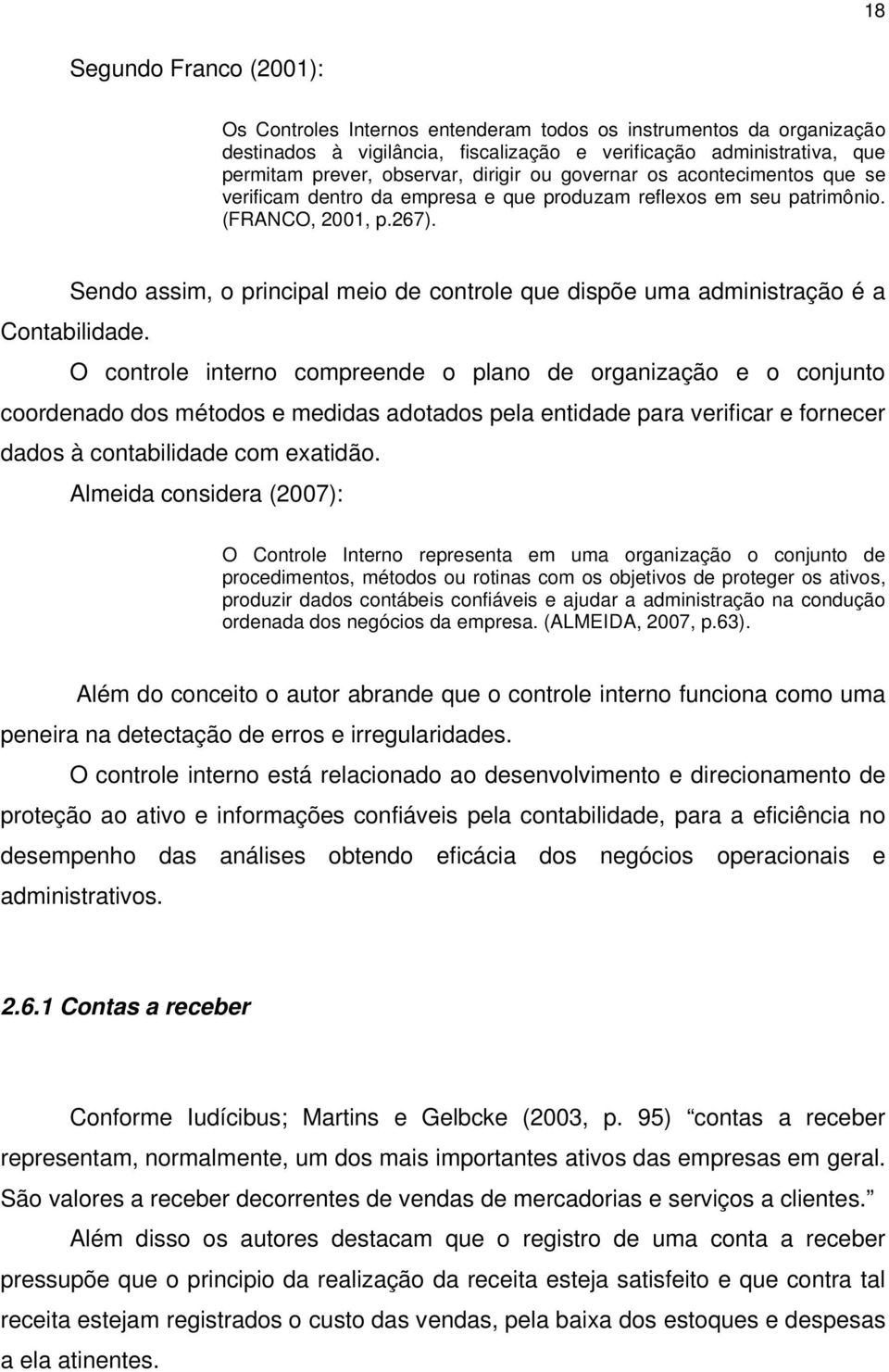 Sendo assim, o principal meio de controle que dispõe uma administração é a Contabilidade.