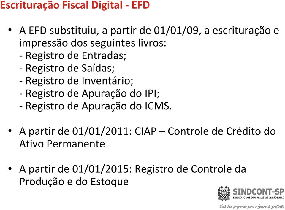 Inventário; Registro de Apuração do IPI; Registro de Apuração do ICMS.