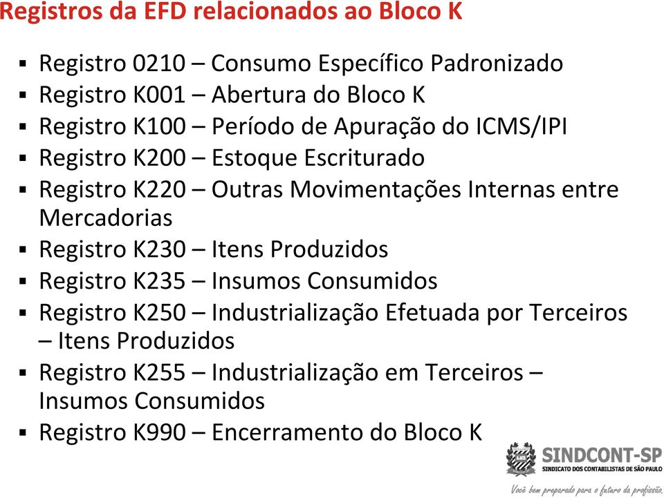 entre Mercadorias Registro K230 Itens Produzidos Registro K235 Insumos Consumidos Registro K250 Industrialização Efetuada