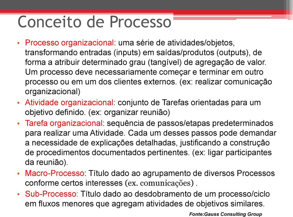 (ex: realizar comunicação organizacional) Ativida organizacional: conjunto Tarefas orientadas para um objetivo finido.