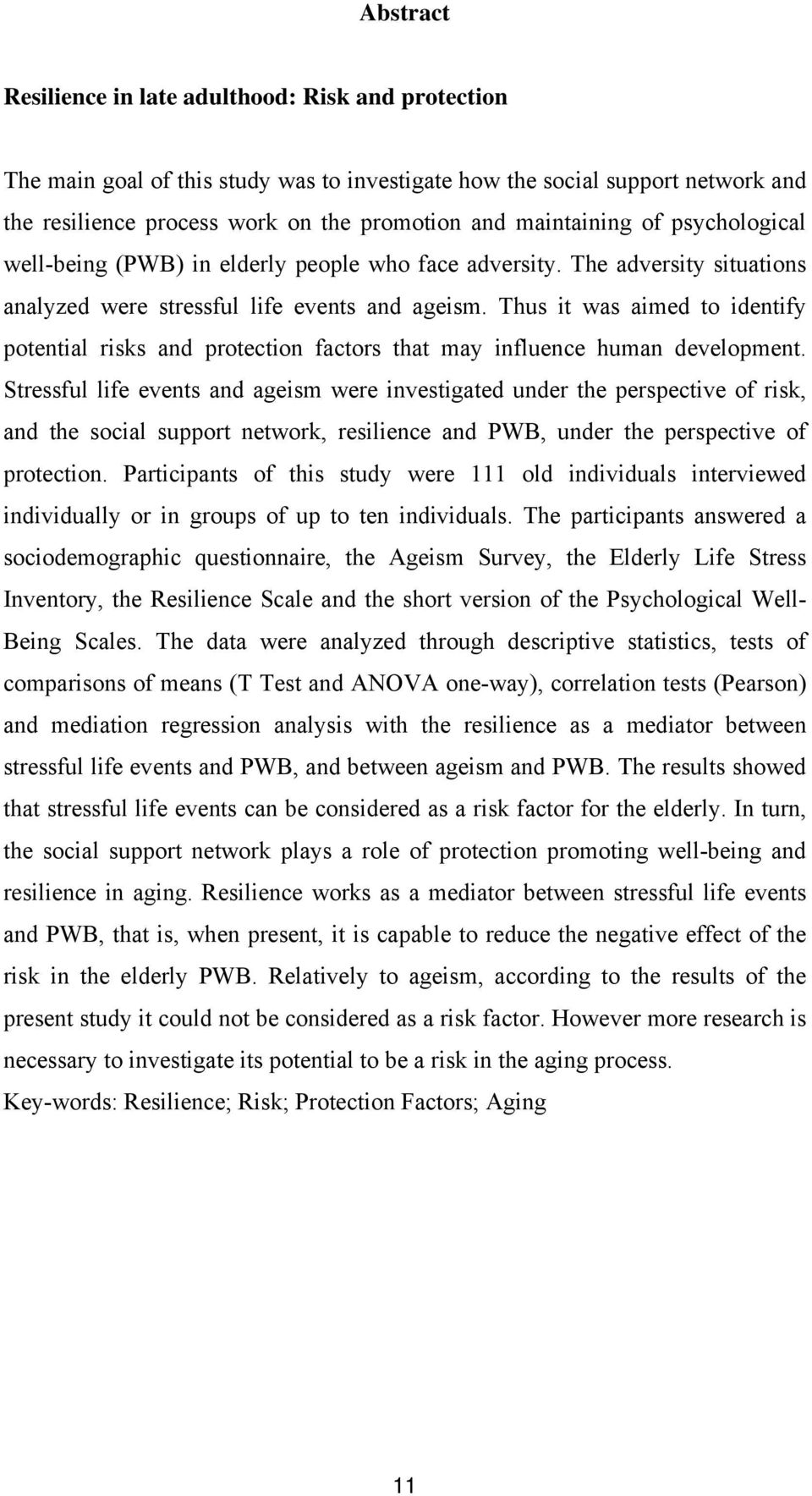 Thus it was aimed to identify potential risks and protection factors that may influence human development.