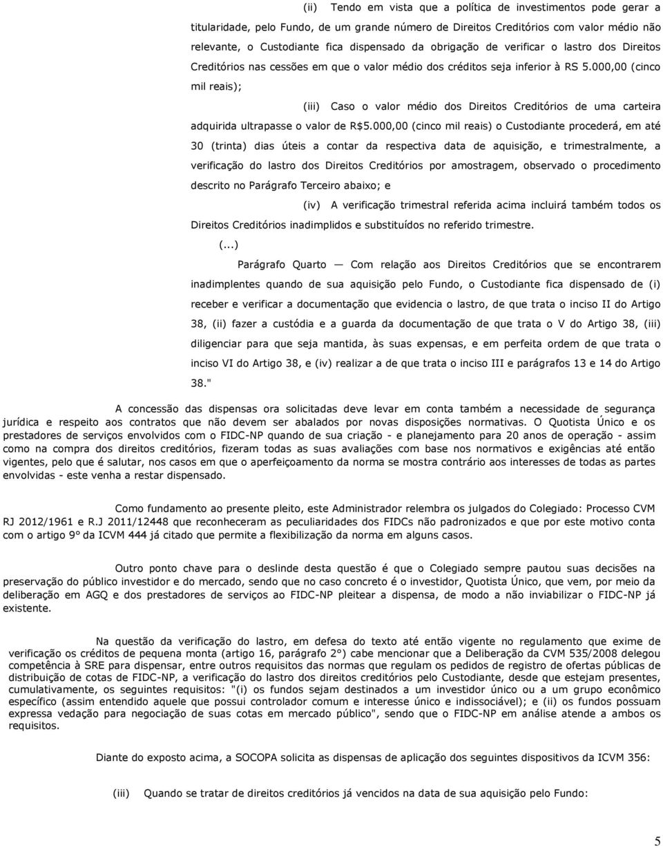 000,00 (cinco mil reais); (iii) Caso o valor médio dos Direitos Creditórios de uma carteira adquirida ultrapasse o valor de R$5.