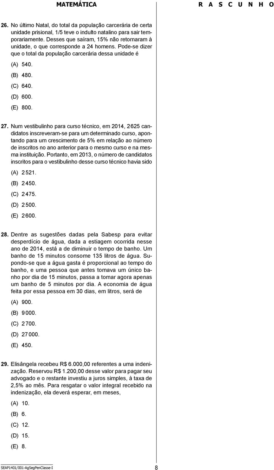 Num vestibulinho para curso técnico, em 2014, 2 625 candidatos inscreveram-se para um determinado curso, apontando para um crescimento de 5% em relação ao número de inscritos no ano anterior para o