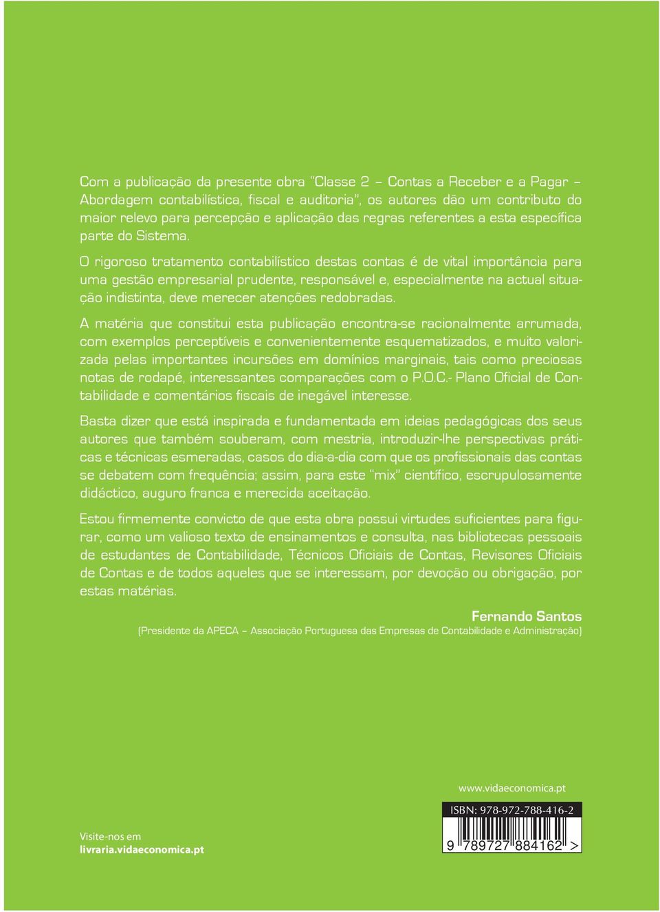 O rigoroso tratamento contabilístico destas contas é de vital importância para uma gestão empresarial prudente, responsável e, especialmente na actual situação indistinta, deve merecer atenções