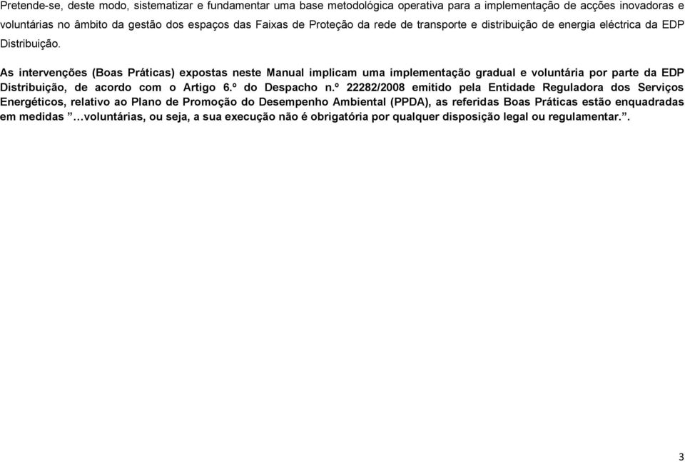 As intervenções (Boas Práticas) expostas neste Manual implicam uma implementação gradual e voluntária por parte da EDP Distribuição, de acordo com o Artigo 6.º do Despacho n.