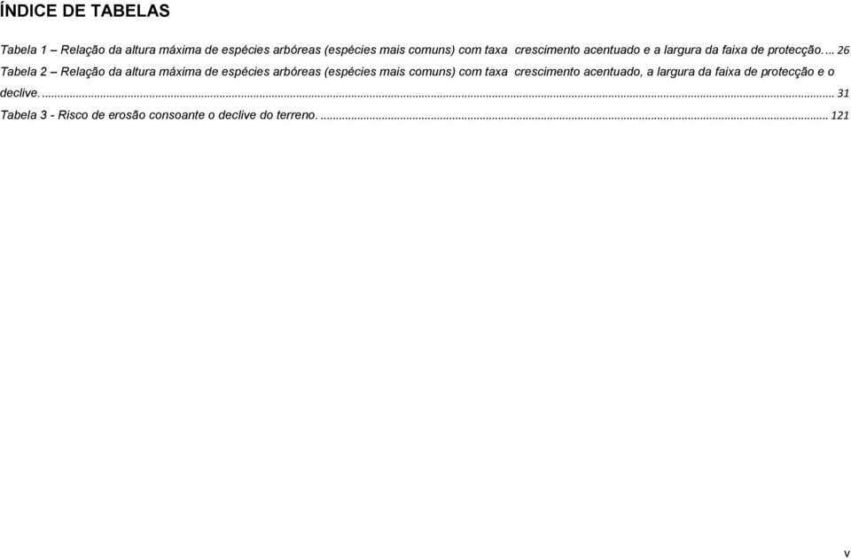 ... 26 Tabela 2 Relação da altura máxima de espécies arbóreas (espécies mais comuns) com taxa