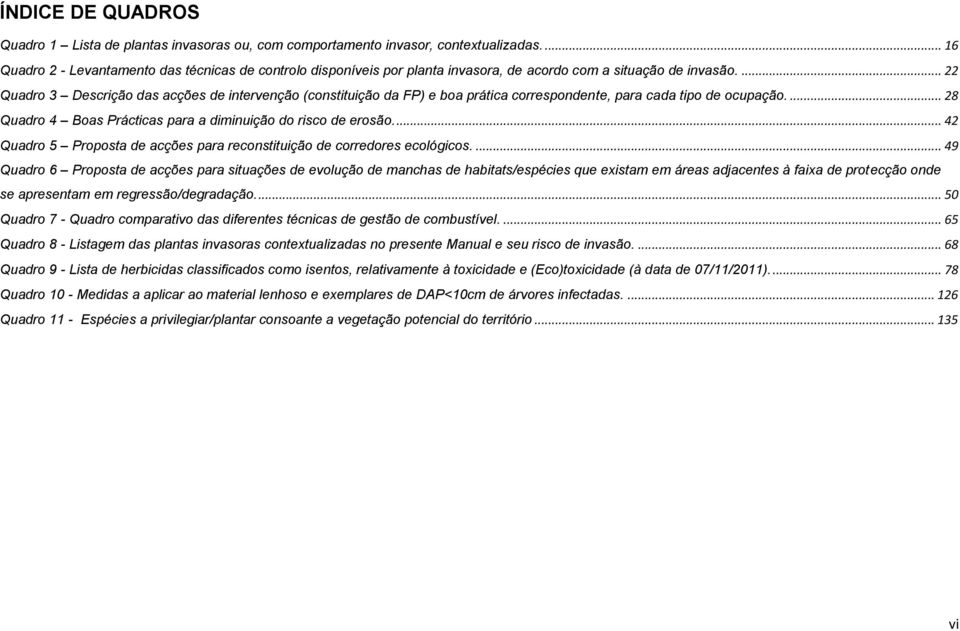 ... 22 Quadro 3 Descrição das acções de intervenção (constituição da FP) e boa prática correspondente, para cada tipo de ocupação.... 28 Quadro 4 Boas Prácticas para a diminuição do risco de erosão.