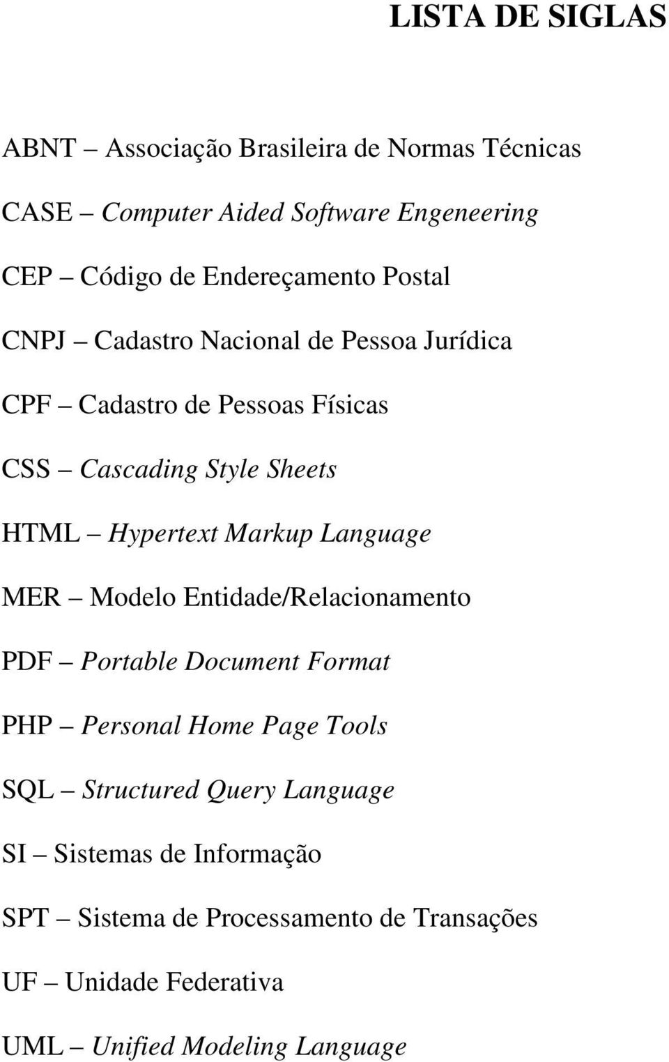 Hypertext Markup Language MER Modelo Entidade/Relacionamento PDF Portable Document Format PHP Personal Home Page Tools SQL