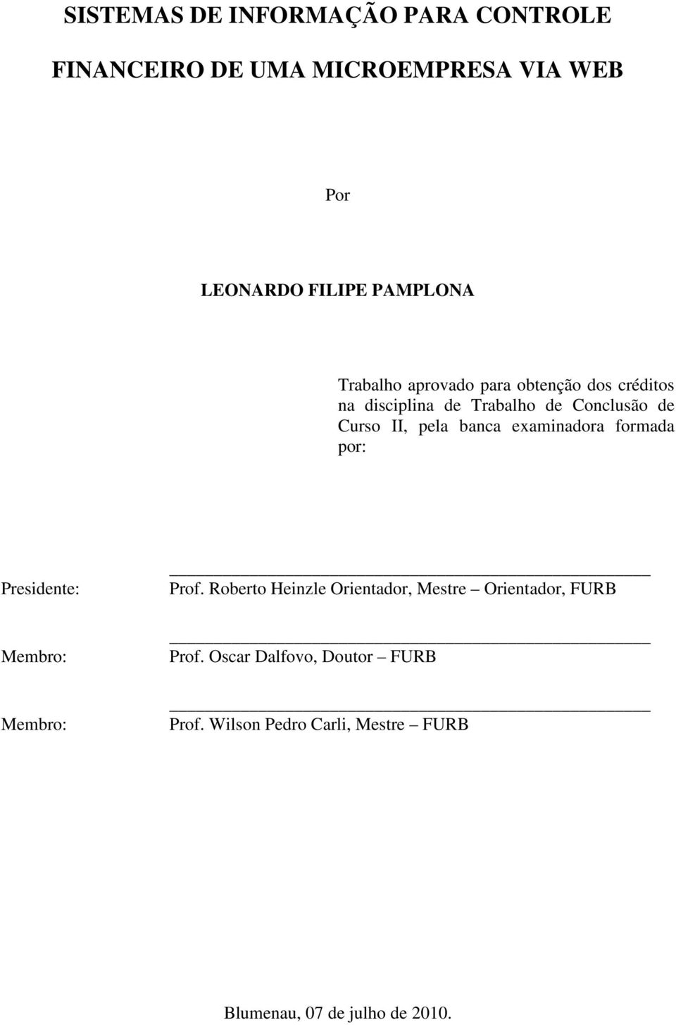 banca examinadora formada por: Presidente: Membro: Membro: Prof.