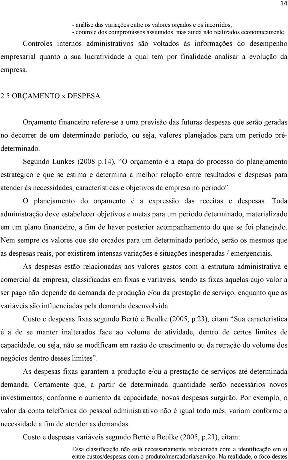 5 ORÇAMENTO x DESPESA Orçamento financeiro refere-se a uma previsão das futuras despesas que serão geradas no decorrer de um determinado período, ou seja, valores planejados para um período pré-