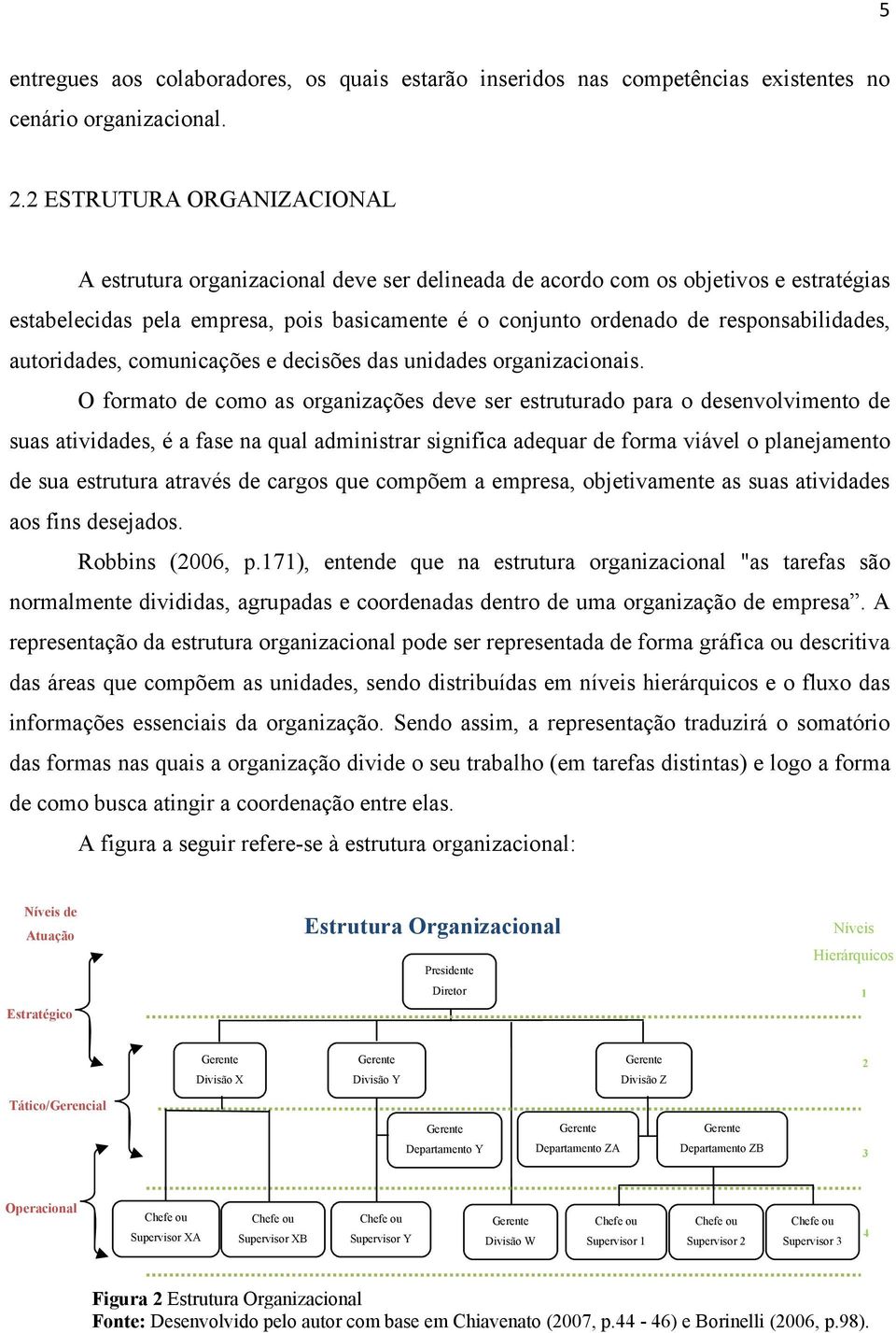 responsabilidades, autoridades, comunicações e decisões das unidades organizacionais.