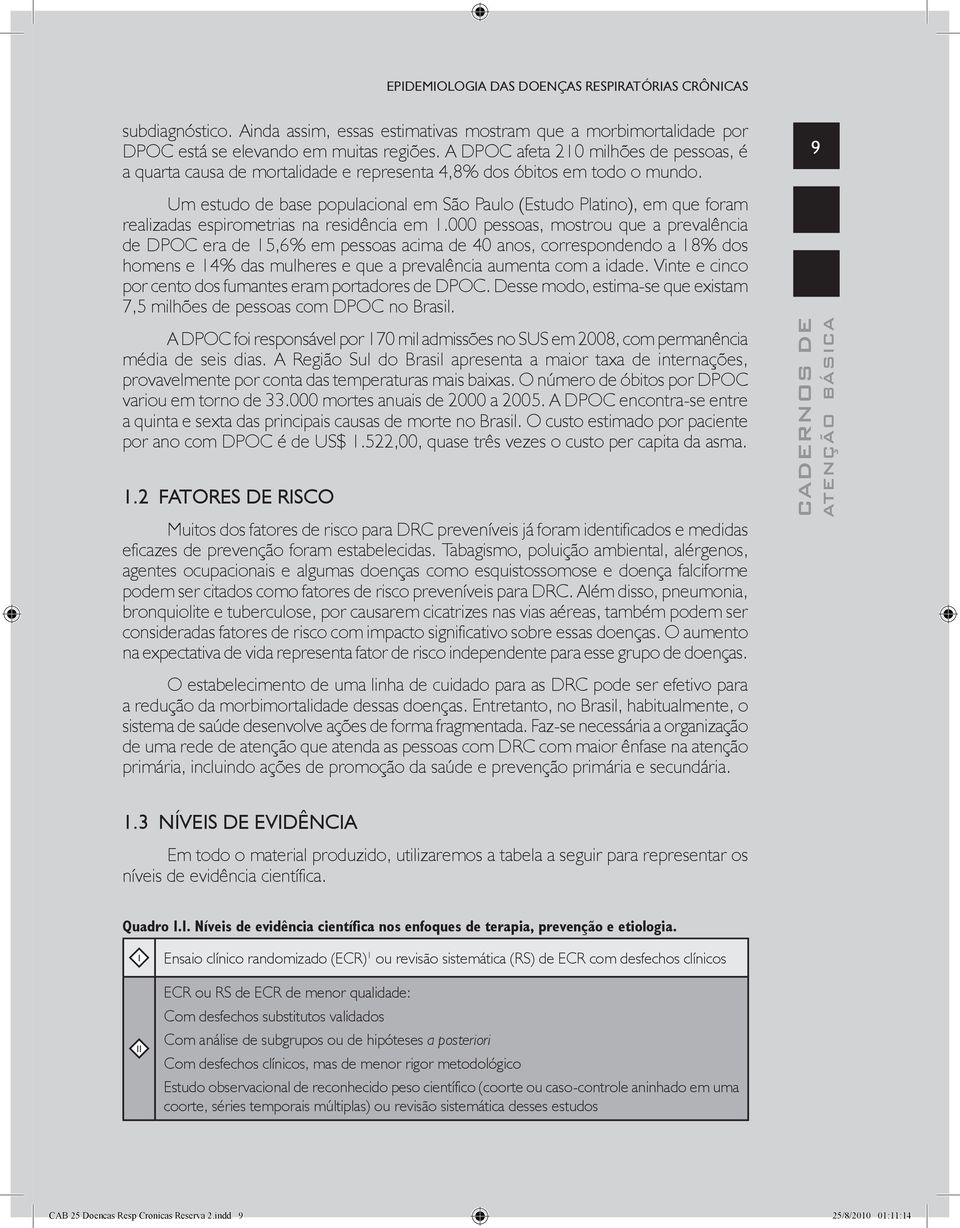 9 Um estudo de base populacional em São Paulo (Estudo Platino), em que foram realizadas espirometrias na residência em 1.