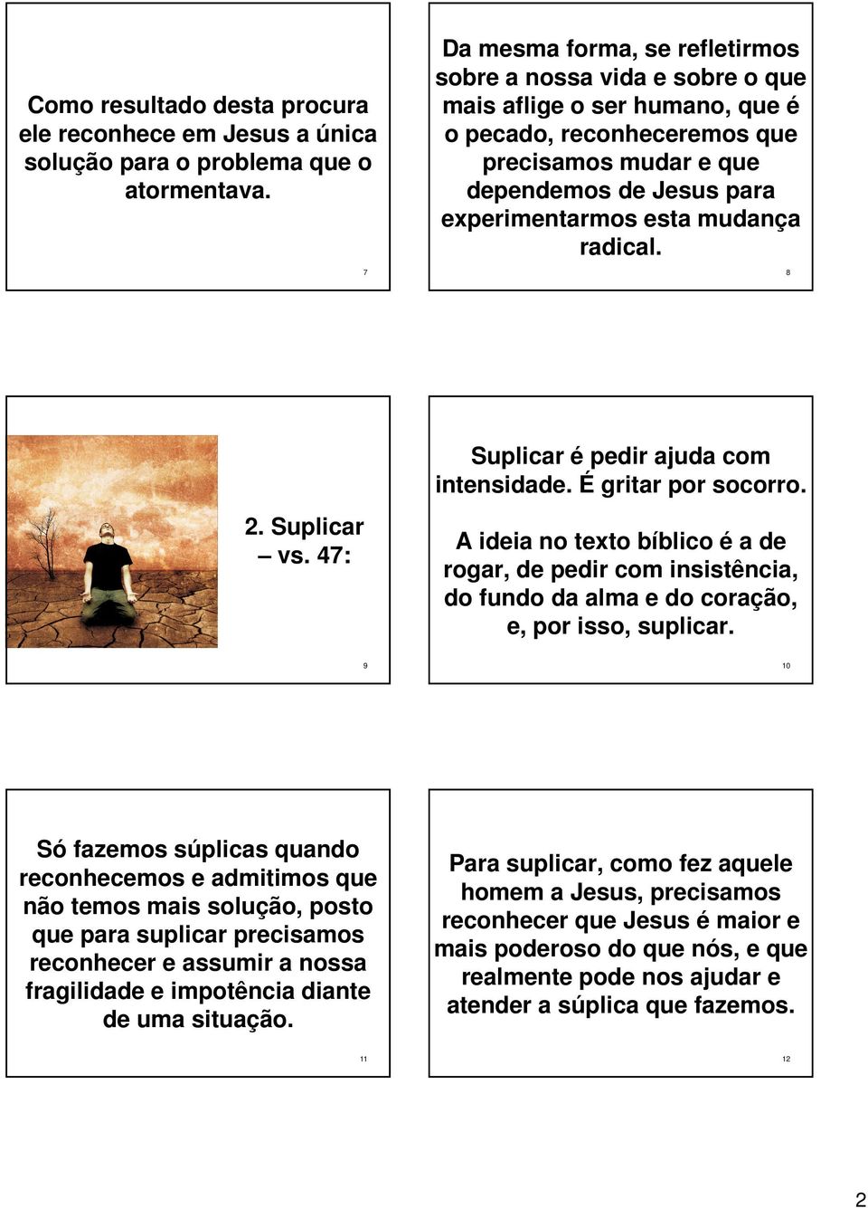 mudança radical. 8 2. Suplicar vs. 47: Suplicar é pedir ajuda com intensidade. É gritar por socorro.