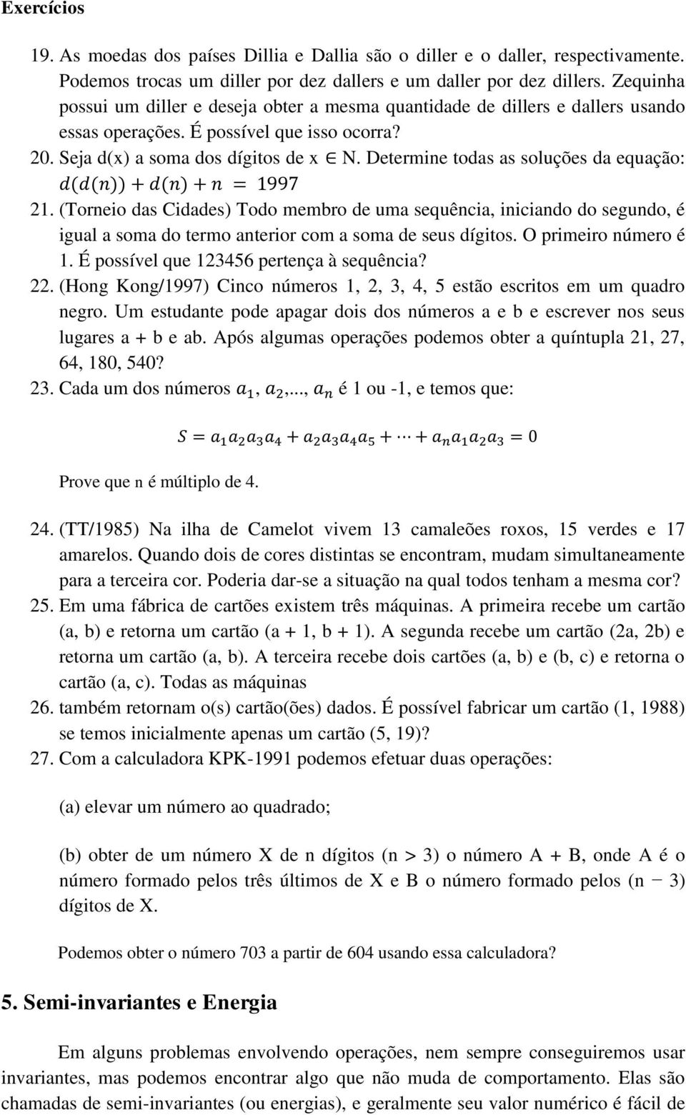 Determine todas as soluções da equação: 21. (Torneio das Cidades) Todo membro de uma sequência, iniciando do segundo, é igual a soma do termo anterior com a soma de seus dígitos.