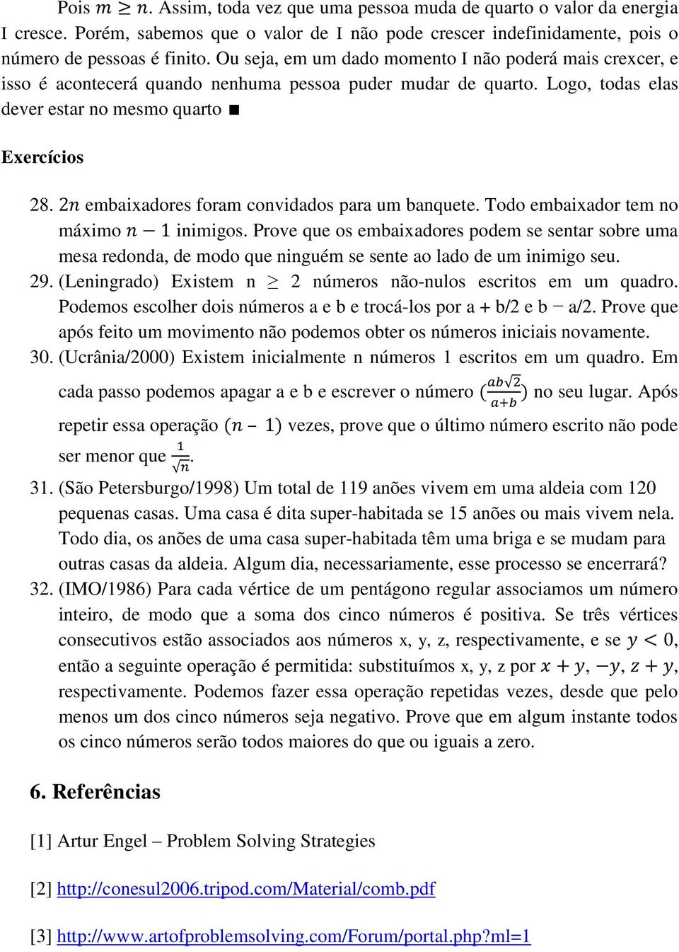 embaixadores foram convidados para um banquete. Todo embaixador tem no máximo inimigos.