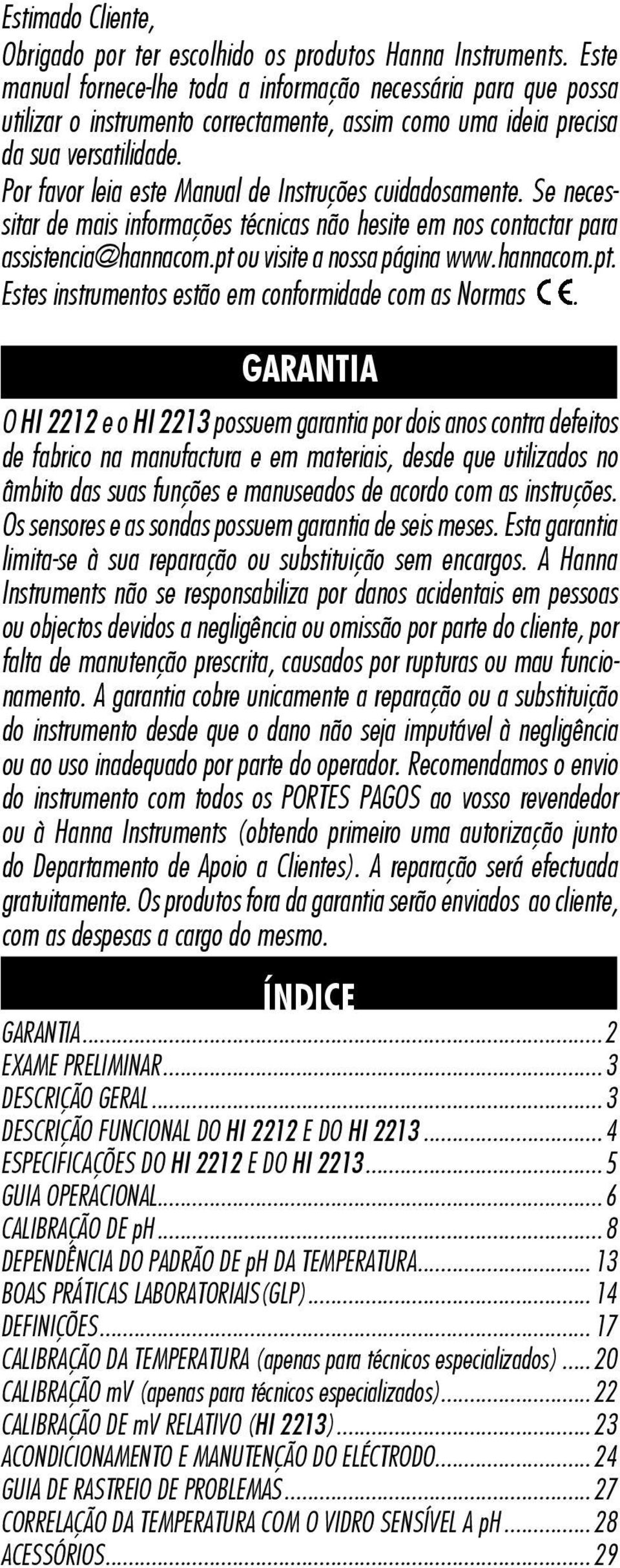 Por favor leia este Manual de Instruções cuidadosamente. Se necessitar de mais informações técnicas não hesite em nos contactar para assistencia@hannacom.pt 